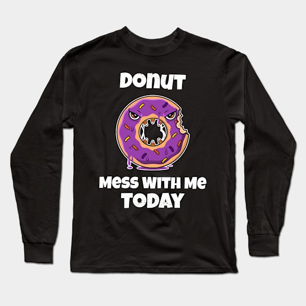 Donut Mess With Me Today Long Sleeve T-Shirt by The Jackalope Clothing Co.